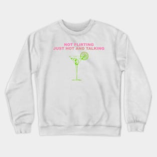 Not Flirting Just Hot And Talking Crewneck Sweatshirt